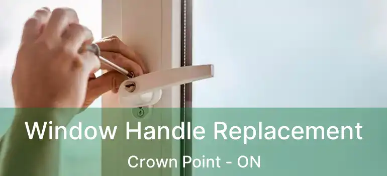  Window Handle Replacement Crown Point - ON