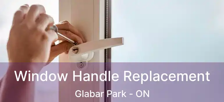  Window Handle Replacement Glabar Park - ON