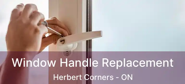  Window Handle Replacement Herbert Corners - ON