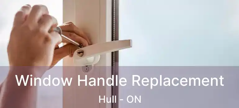  Window Handle Replacement Hull - ON