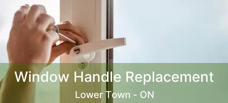  Window Handle Replacement Lower Town - ON