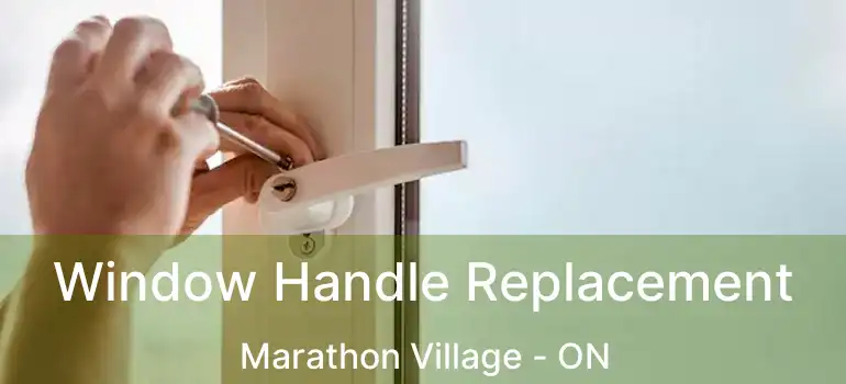  Window Handle Replacement Marathon Village - ON