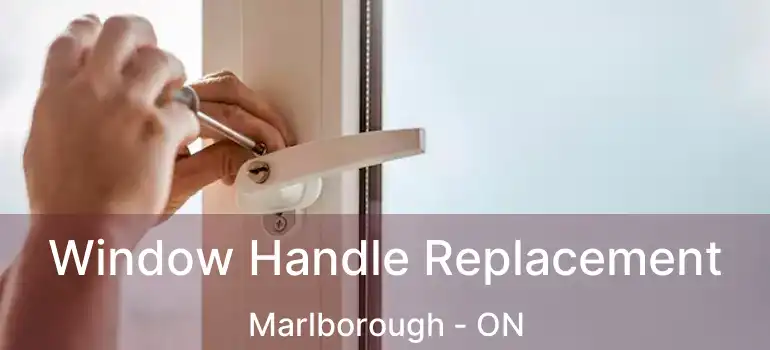  Window Handle Replacement Marlborough - ON