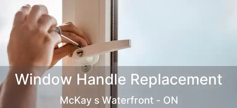  Window Handle Replacement McKay s Waterfront - ON