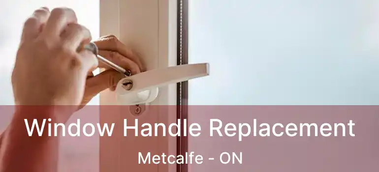  Window Handle Replacement Metcalfe - ON