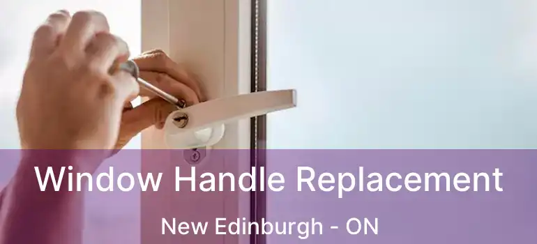  Window Handle Replacement New Edinburgh - ON