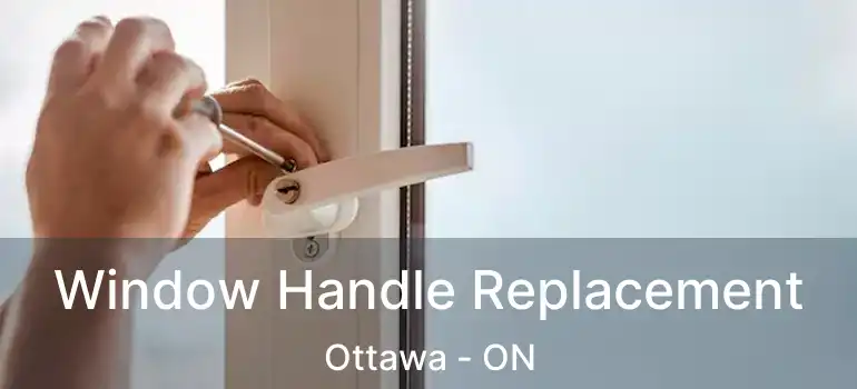  Window Handle Replacement Ottawa - ON