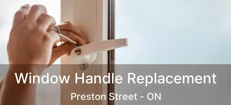  Window Handle Replacement Preston Street - ON