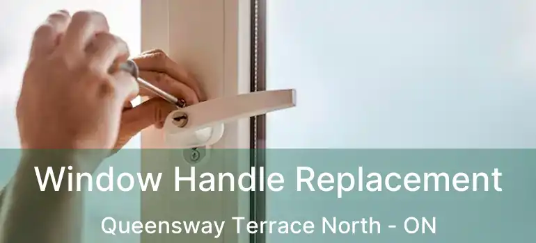  Window Handle Replacement Queensway Terrace North - ON