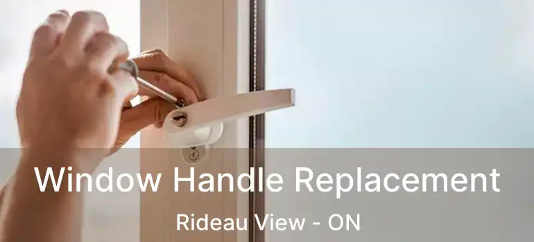  Window Handle Replacement Rideau View - ON