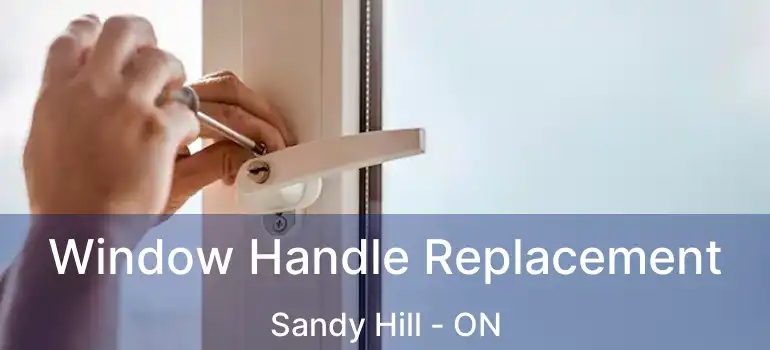  Window Handle Replacement Sandy Hill - ON