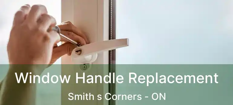  Window Handle Replacement Smith s Corners - ON