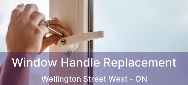  Window Handle Replacement Wellington Street West - ON