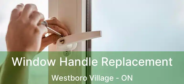  Window Handle Replacement Westboro Village - ON