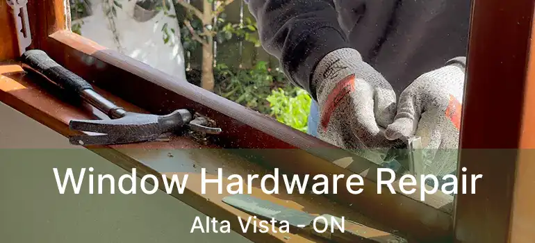  Window Hardware Repair Alta Vista - ON