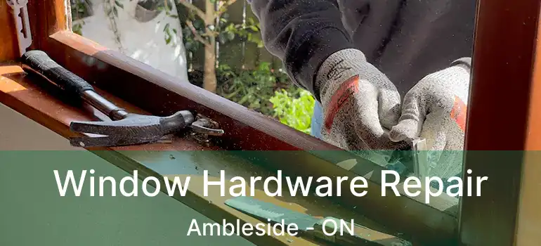  Window Hardware Repair Ambleside - ON