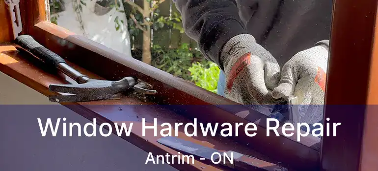  Window Hardware Repair Antrim - ON