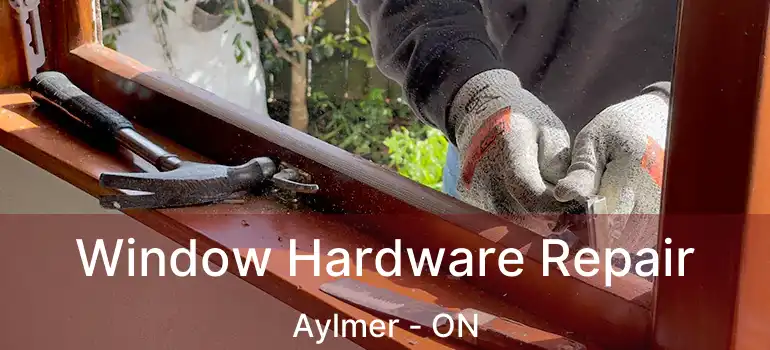  Window Hardware Repair Aylmer - ON