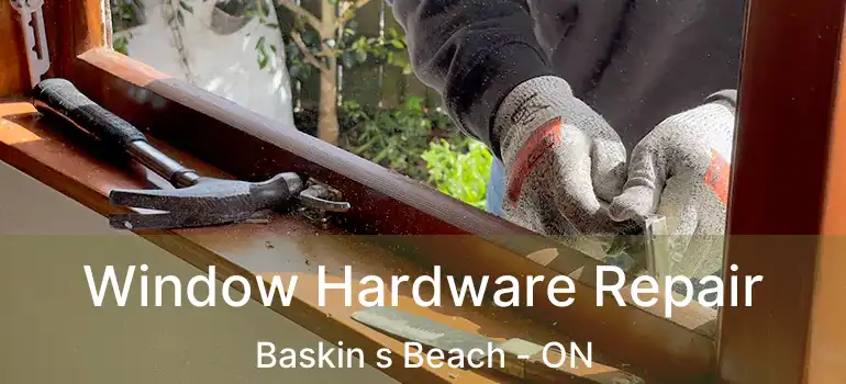  Window Hardware Repair Baskin s Beach - ON