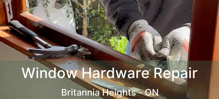  Window Hardware Repair Britannia Heights - ON