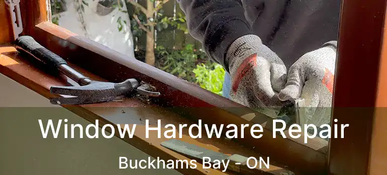  Window Hardware Repair Buckhams Bay - ON