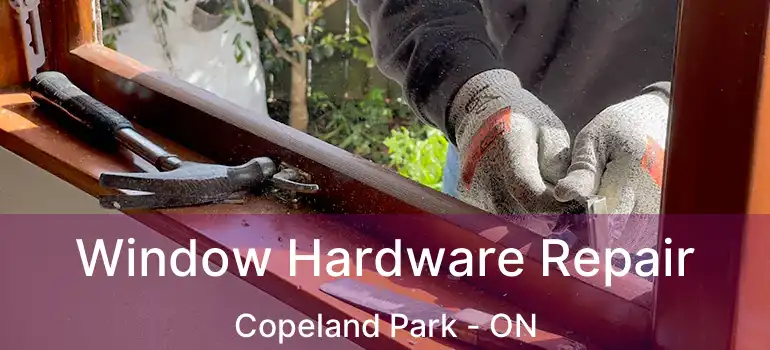  Window Hardware Repair Copeland Park - ON