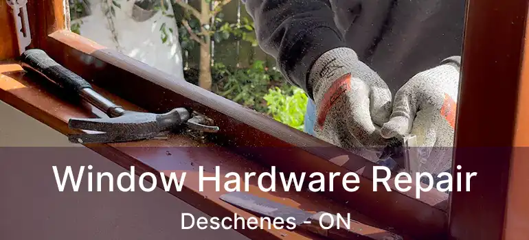  Window Hardware Repair Deschenes - ON