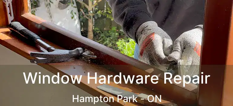  Window Hardware Repair Hampton Park - ON