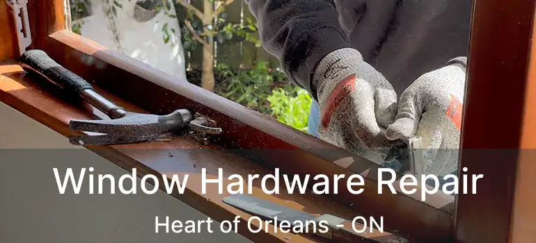  Window Hardware Repair Heart of Orleans - ON