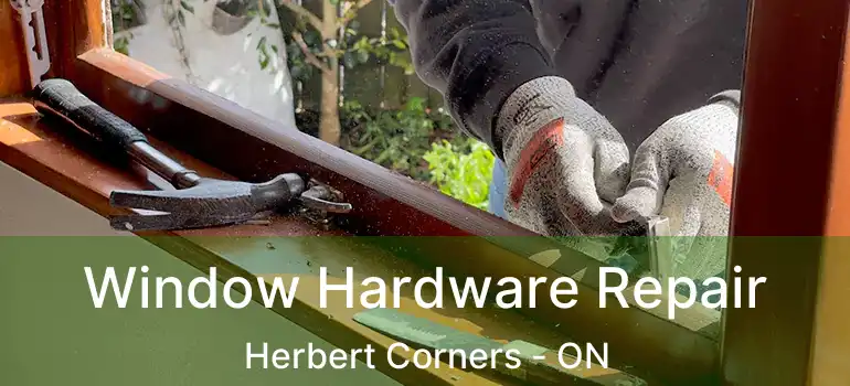  Window Hardware Repair Herbert Corners - ON