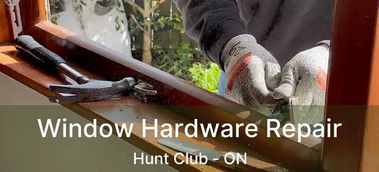  Window Hardware Repair Hunt Club - ON