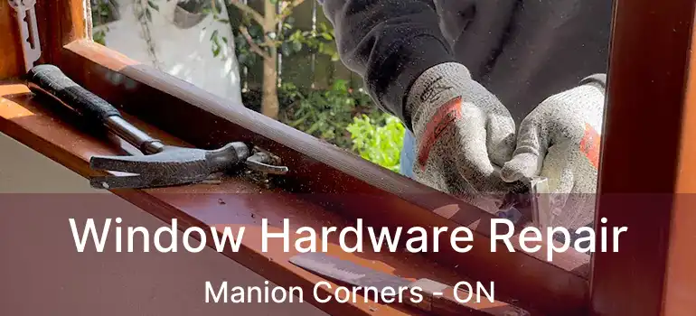  Window Hardware Repair Manion Corners - ON