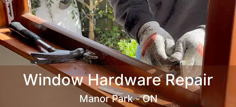  Window Hardware Repair Manor Park - ON