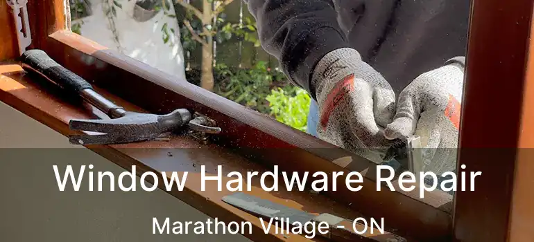  Window Hardware Repair Marathon Village - ON