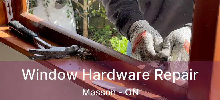  Window Hardware Repair Masson - ON