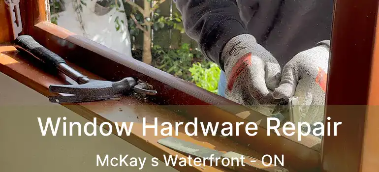  Window Hardware Repair McKay s Waterfront - ON