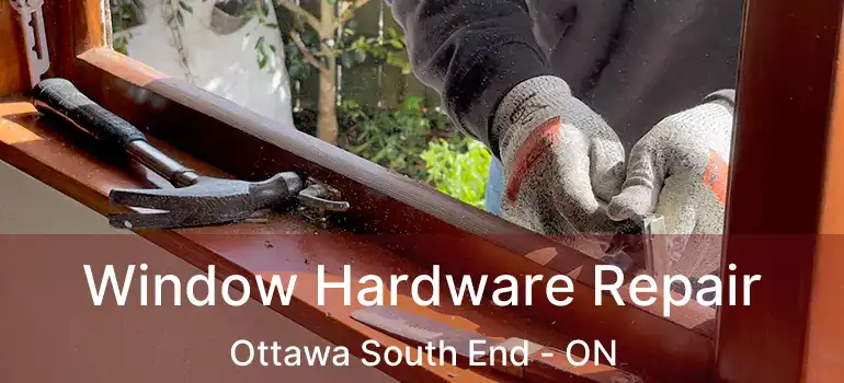  Window Hardware Repair Ottawa South End - ON