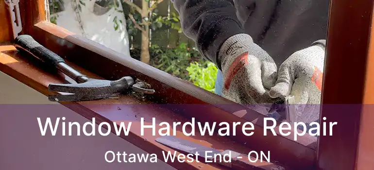  Window Hardware Repair Ottawa West End - ON