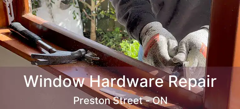  Window Hardware Repair Preston Street - ON