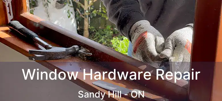  Window Hardware Repair Sandy Hill - ON