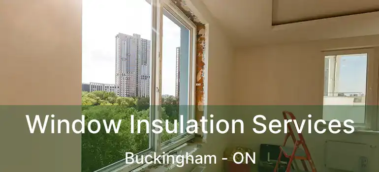  Window Insulation Services Buckingham - ON