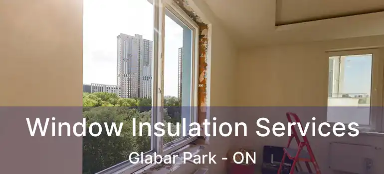  Window Insulation Services Glabar Park - ON