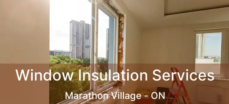  Window Insulation Services Marathon Village - ON