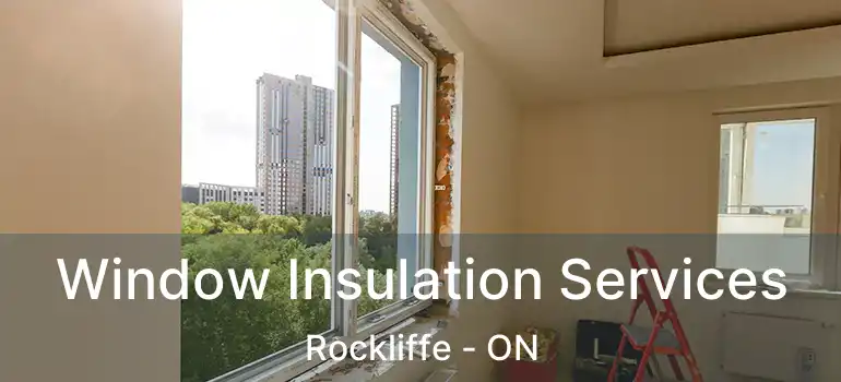  Window Insulation Services Rockliffe - ON