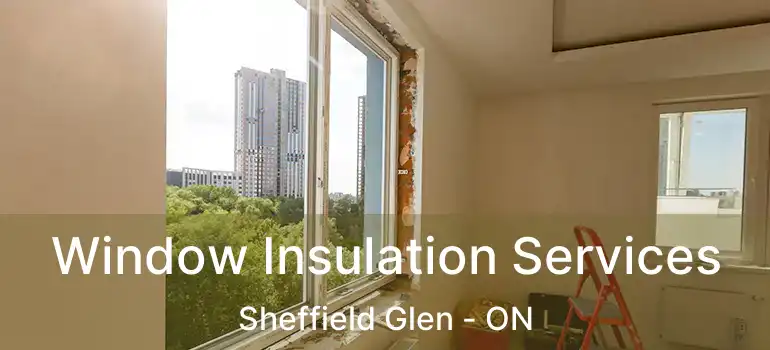  Window Insulation Services Sheffield Glen - ON