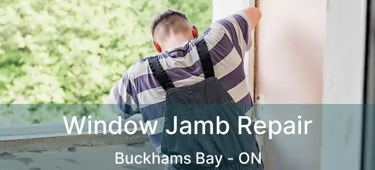  Window Jamb Repair Buckhams Bay - ON