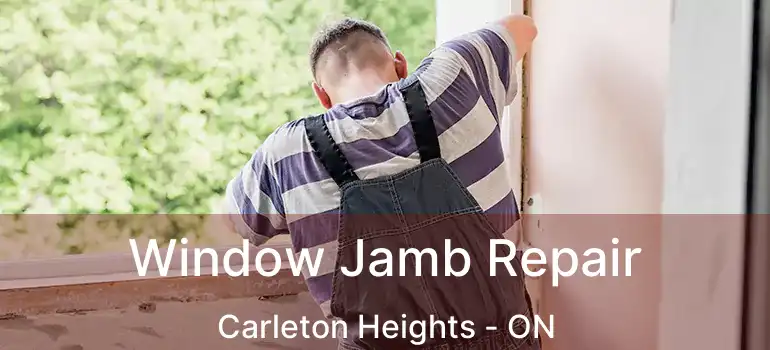  Window Jamb Repair Carleton Heights - ON