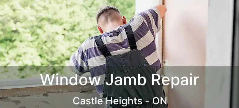  Window Jamb Repair Castle Heights - ON