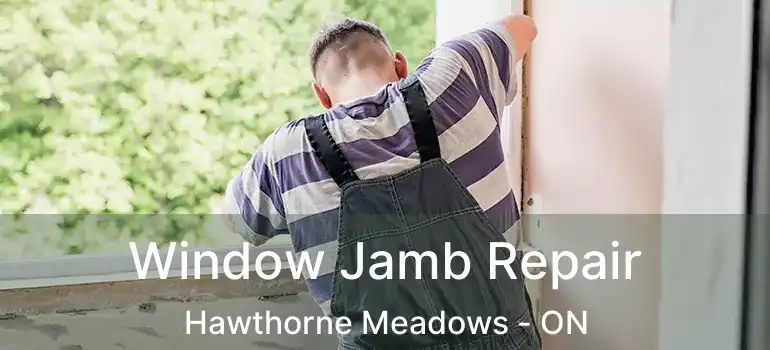  Window Jamb Repair Hawthorne Meadows - ON