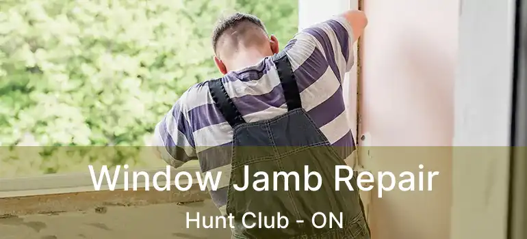  Window Jamb Repair Hunt Club - ON